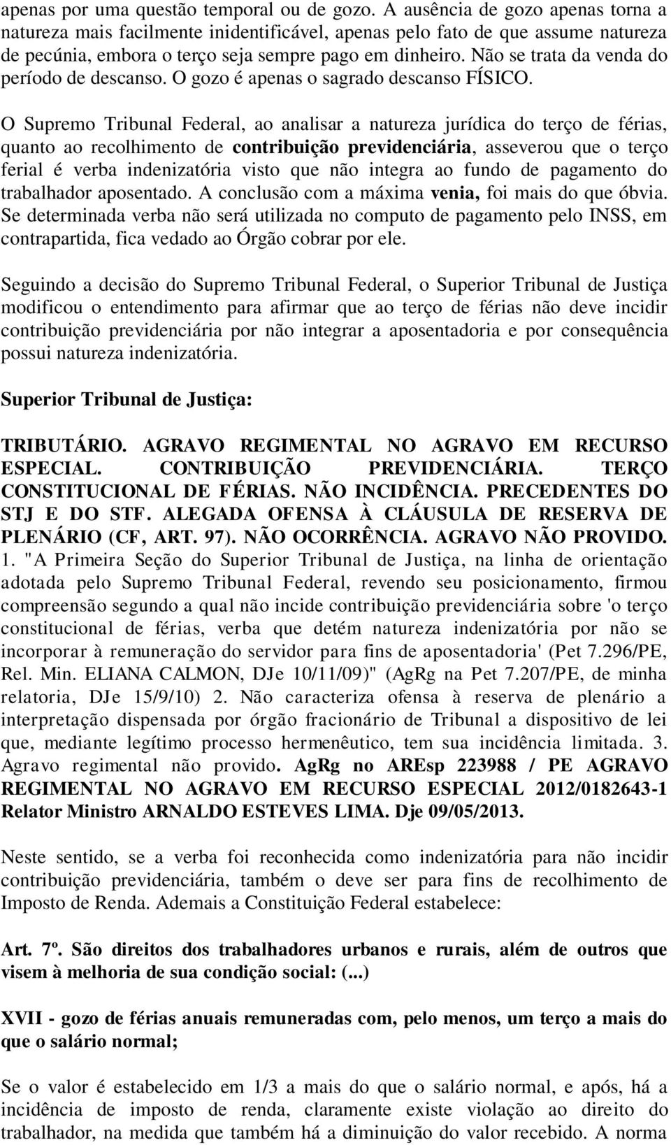 Não se trata da venda do período de descanso. O gozo é apenas o sagrado descanso FÍSICO.