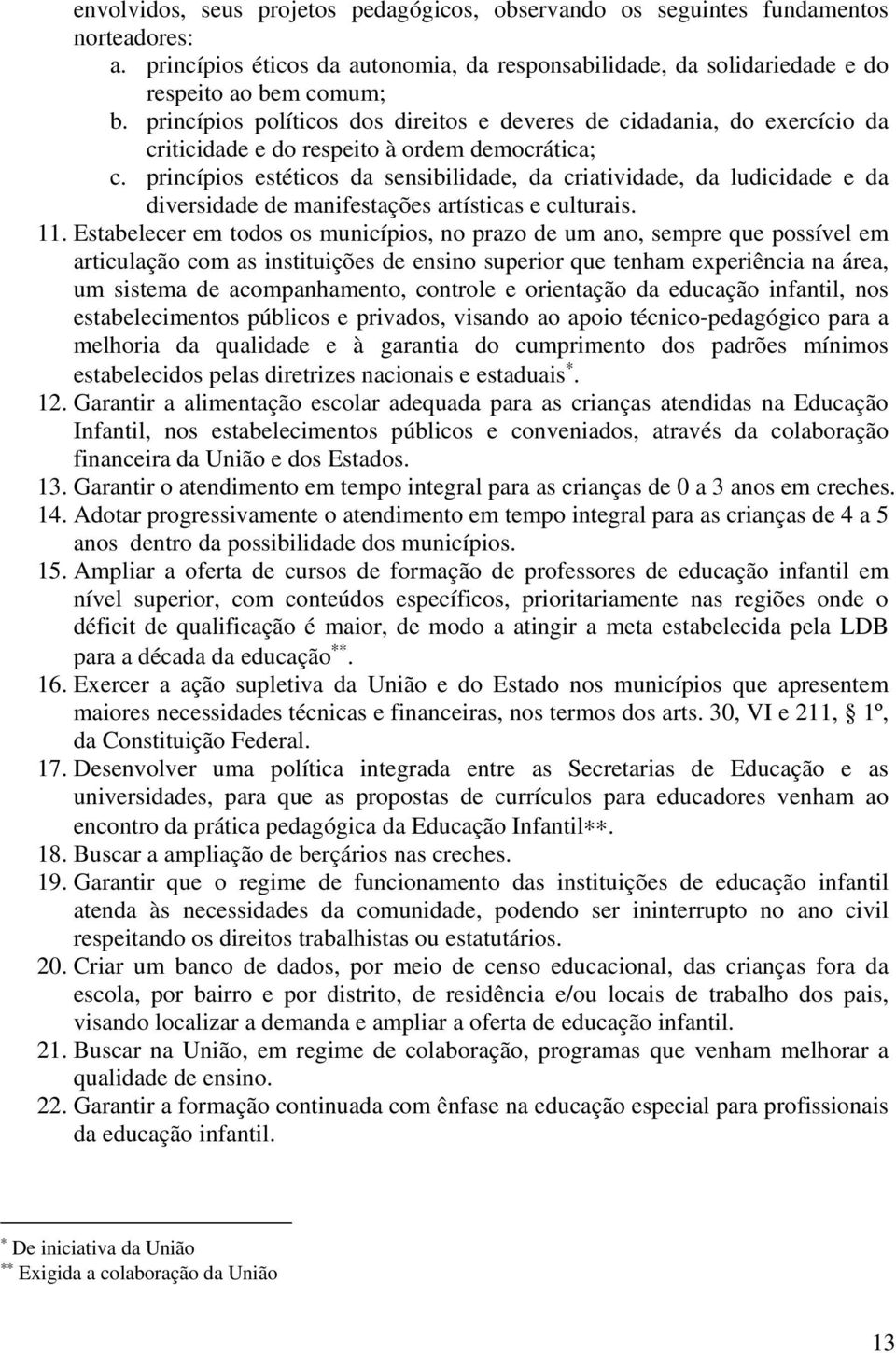 princípios estéticos da sensibilidade, da criatividade, da ludicidade e da diversidade de manifestações artísticas e culturais. 11.