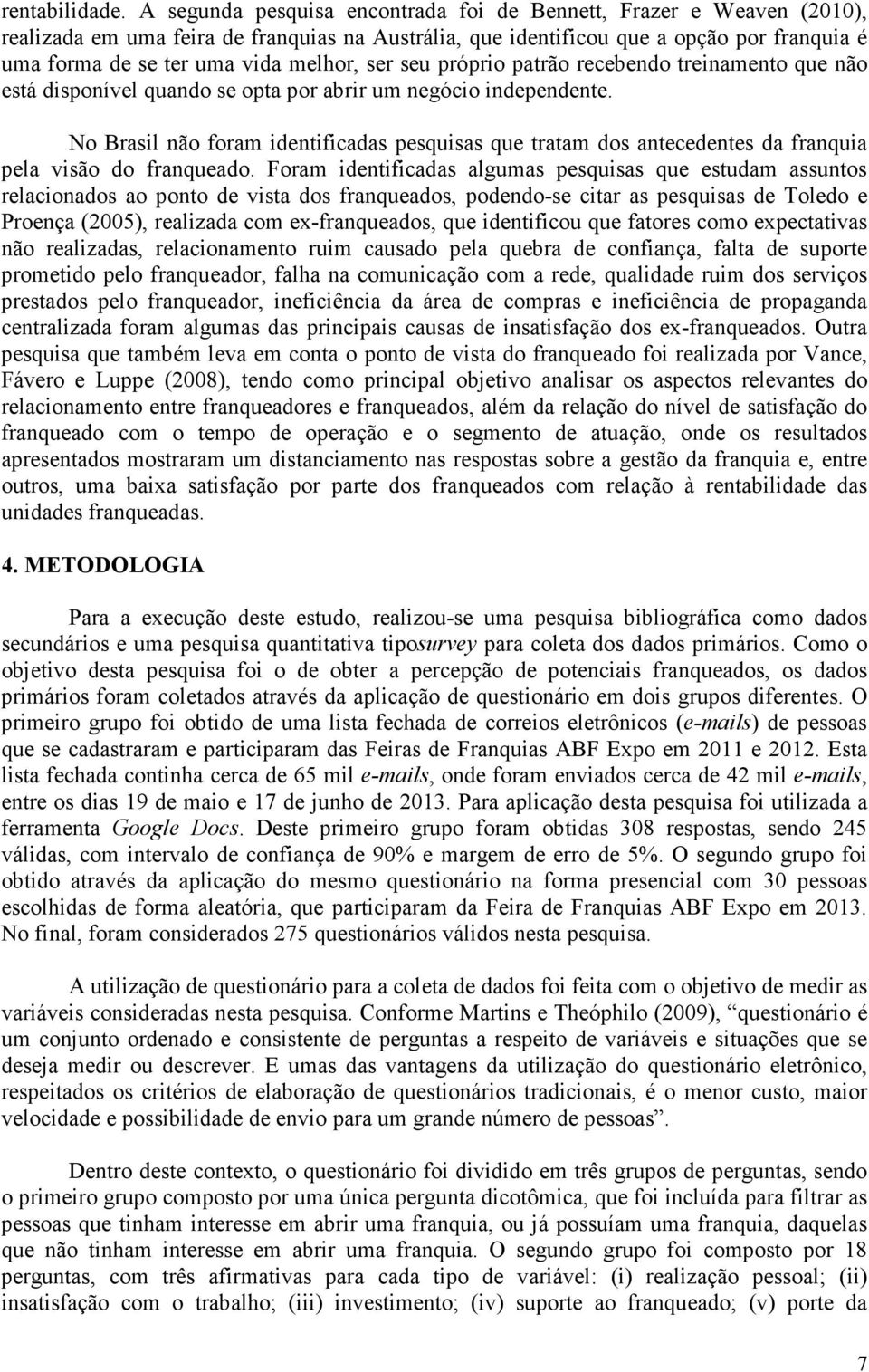 ser seu próprio patrão recebendo treinamento que não está disponível quando se opta por abrir um negócio independente.