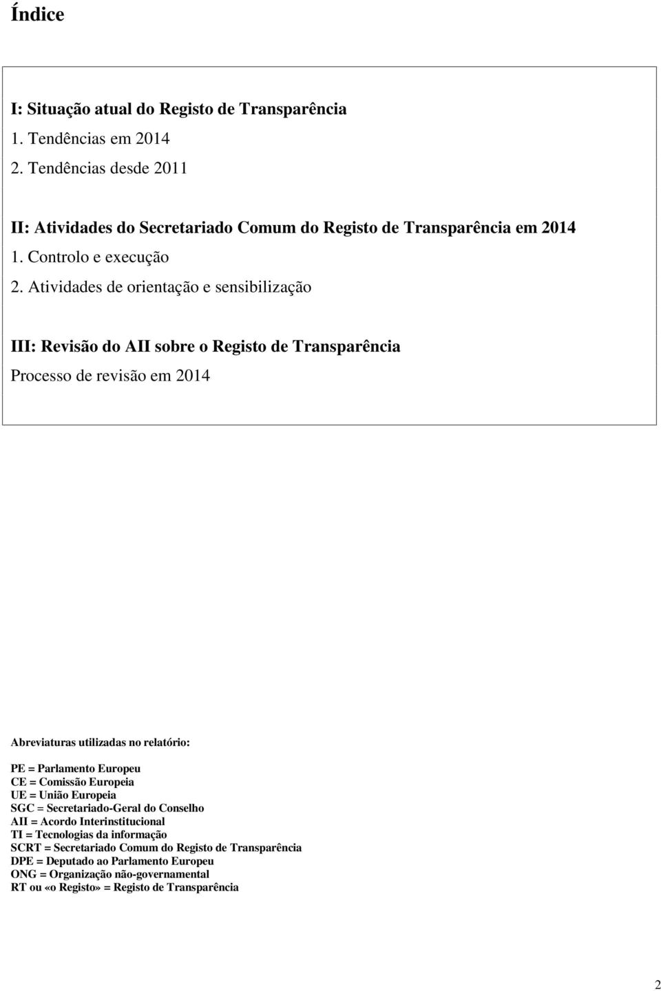 Atividades de orientação e sensibilização III: Revisão do AII sobre o Registo de Transparência Processo de revisão em 2014 Abreviaturas utilizadas no relatório: PE =