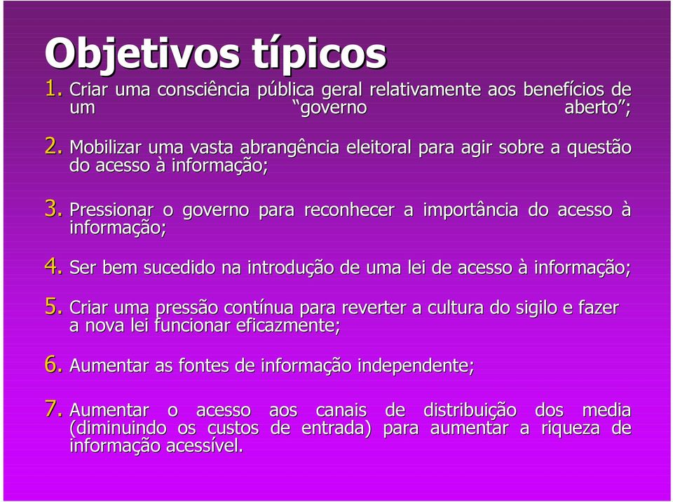 Pressionar o governo para reconhecer a importância do acesso à informaçã ção; 4. Ser bem sucedido na introduçã ção o de uma lei de acesso à informaçã ção; 4. 5.