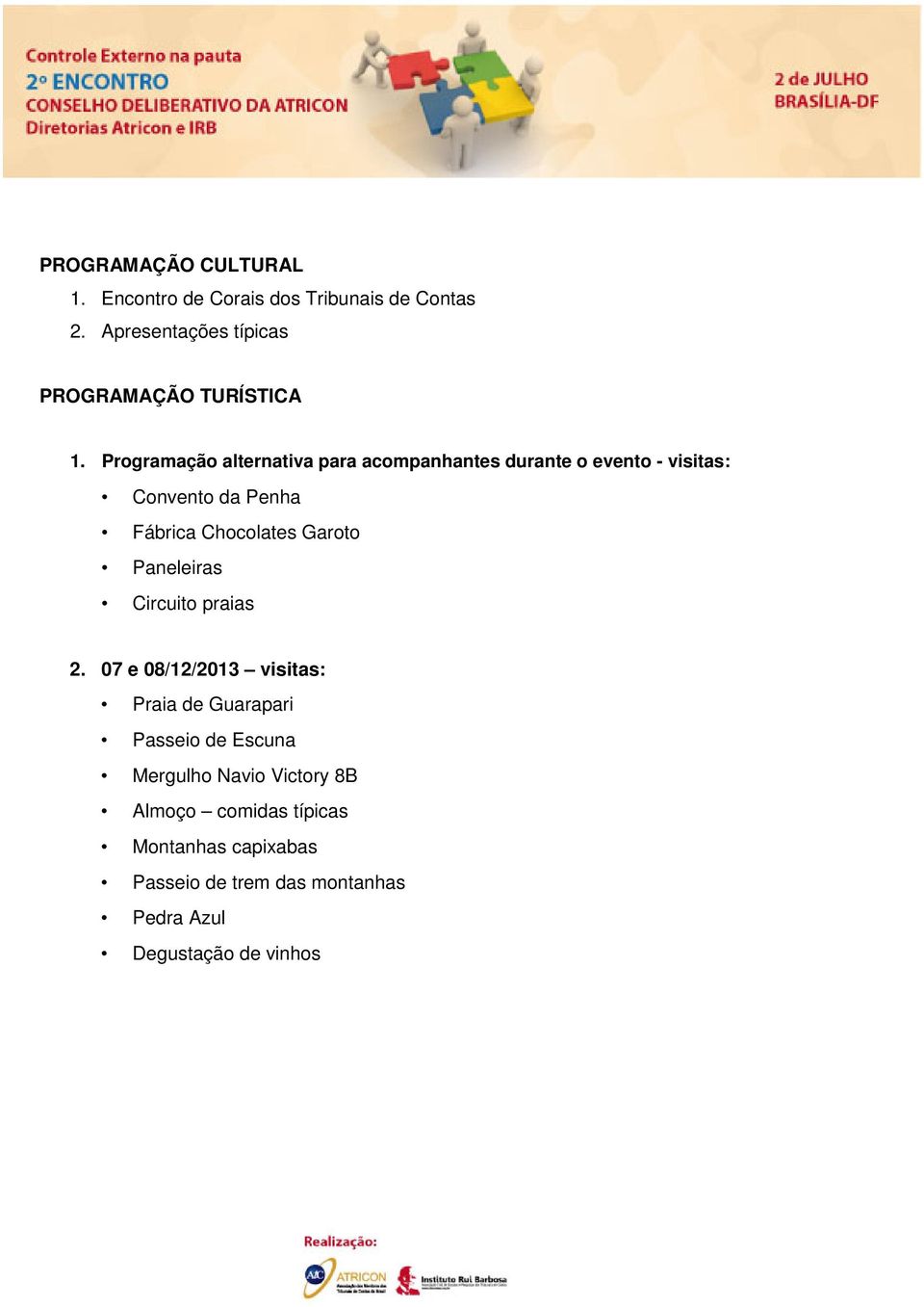 Programação alternativa para acompanhantes durante o evento - visitas: Convento da Penha Fábrica Chocolates