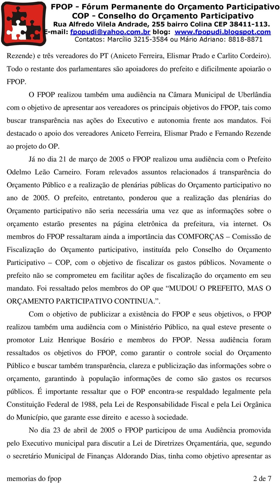 Executivo e autonomia frente aos mandatos. Foi destacado o apoio dos vereadores Aniceto Ferreira, Elismar Prado e Fernando Rezende ao projeto do OP.