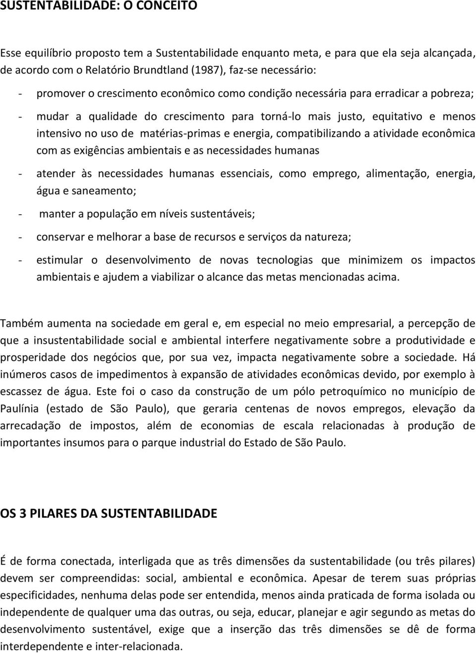 compatibilizando a atividade econômica com as exigências ambientais e as necessidades humanas - atender às necessidades humanas essenciais, como emprego, alimentação, energia, água e saneamento; -