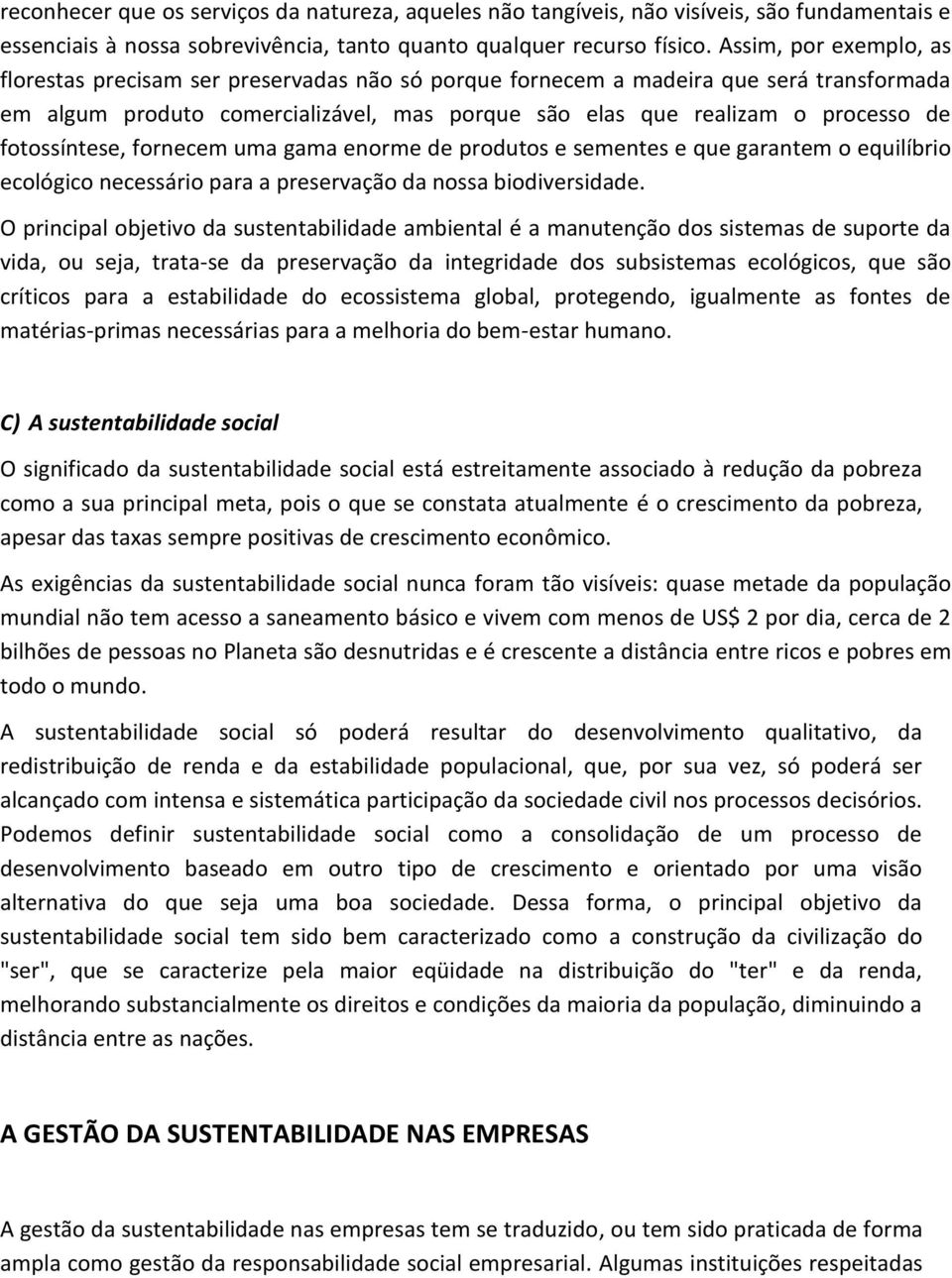 fotossíntese, fornecem uma gama enorme de produtos e sementes e que garantem o equilíbrio ecológico necessário para a preservação da nossa biodiversidade.