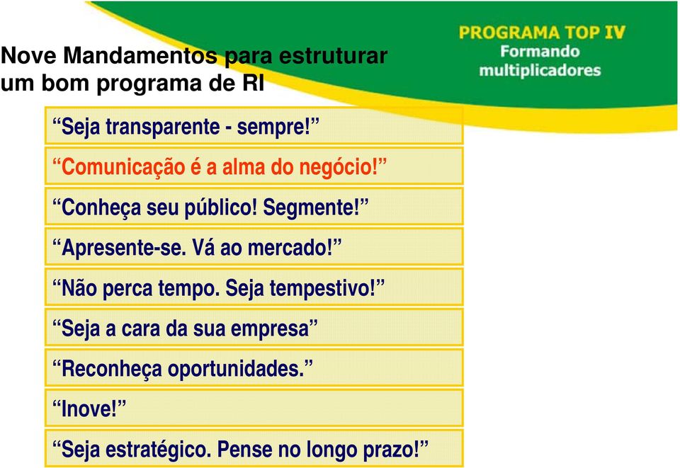 Apresente-se. Vá ao mercado! Não perca tempo. Seja tempestivo!