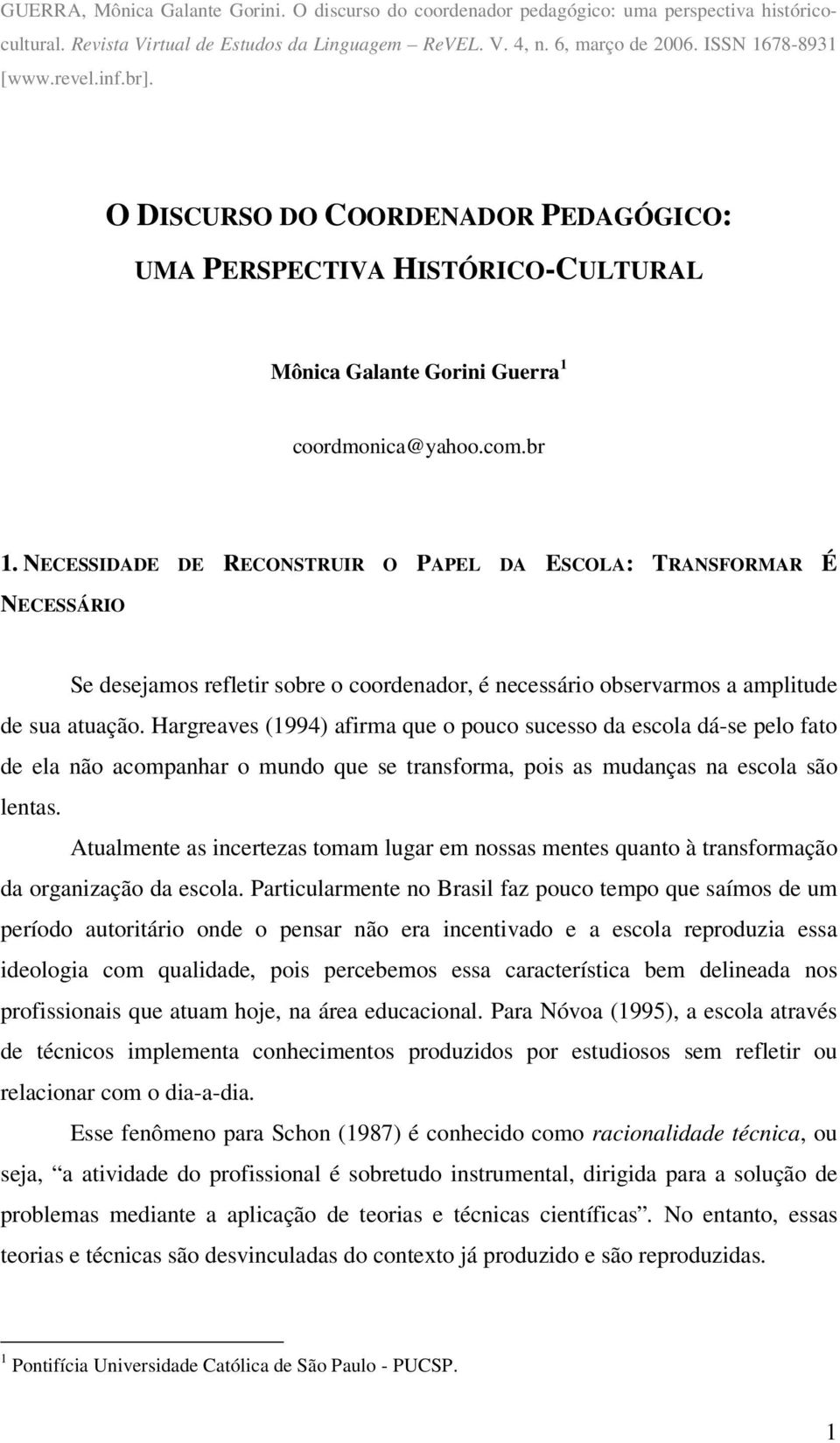 NECESSIDADE DE RECONSTRUIR O PAPEL DA ESCOLA: TRANSFORMAR É NECESSÁRIO Se desejamos refletir sobre o coordenador, é necessário observarmos a amplitude de sua atuação.