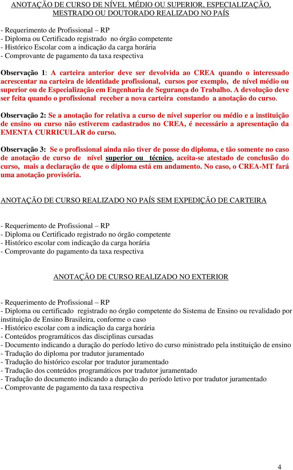 de Especialização em Engenharia de Segurança do Trabalho. A devolução deve ser feita quando o profissional receber a nova carteira constando a anotação do curso.