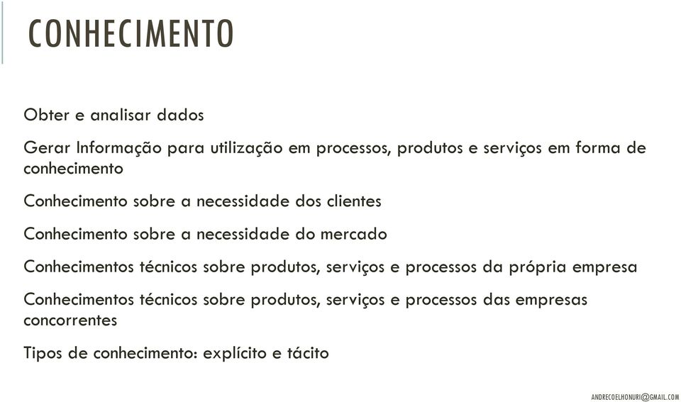 mercado Conhecimentos técnicos sobre produtos, serviços e processos da própria empresa Conhecimentos