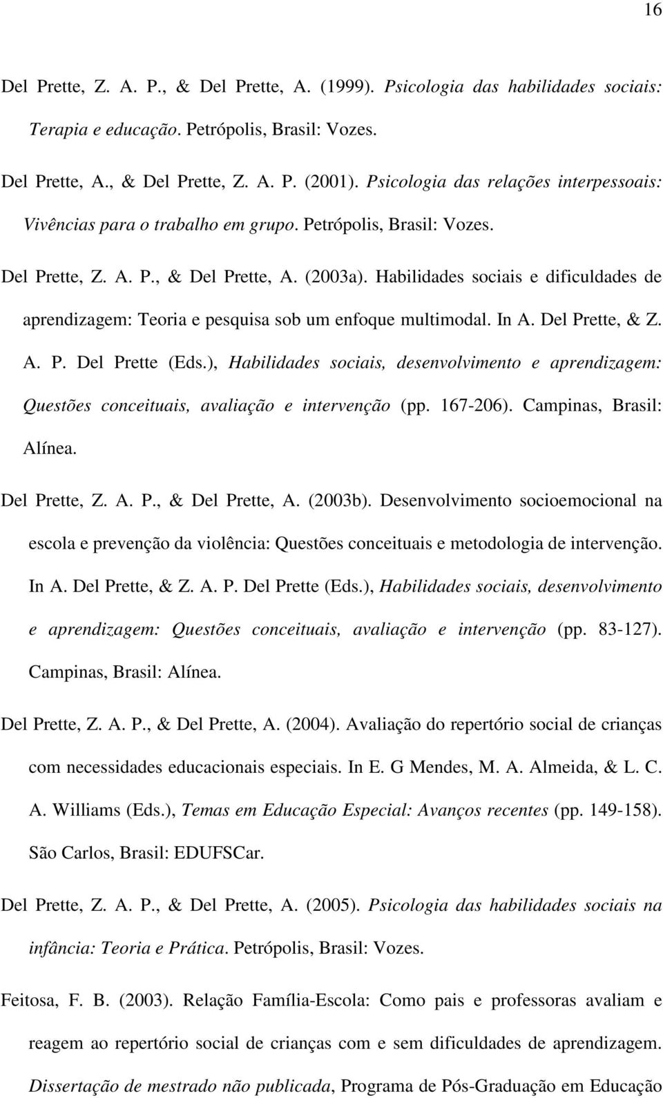 Habilidades sociais e dificuldades de aprendizagem: Teoria e pesquisa sob um enfoque multimodal. In A. Del Prette, & Z. A. P. Del Prette (Eds.