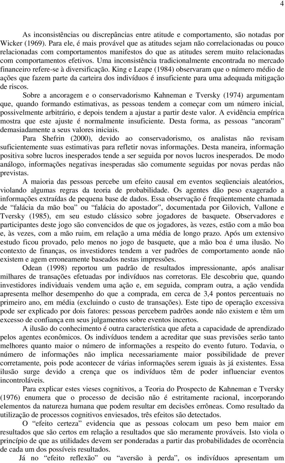 Uma inconsistência tradicionalmente encontrada no mercado financeiro refere-se à diversificação.