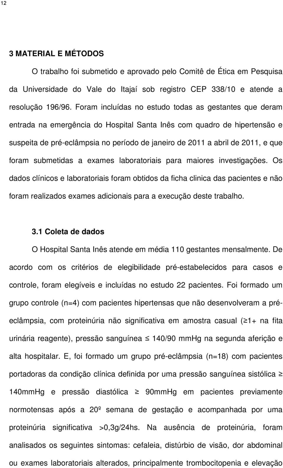 2011, e que foram submetidas a exames laboratoriais para maiores investigações.