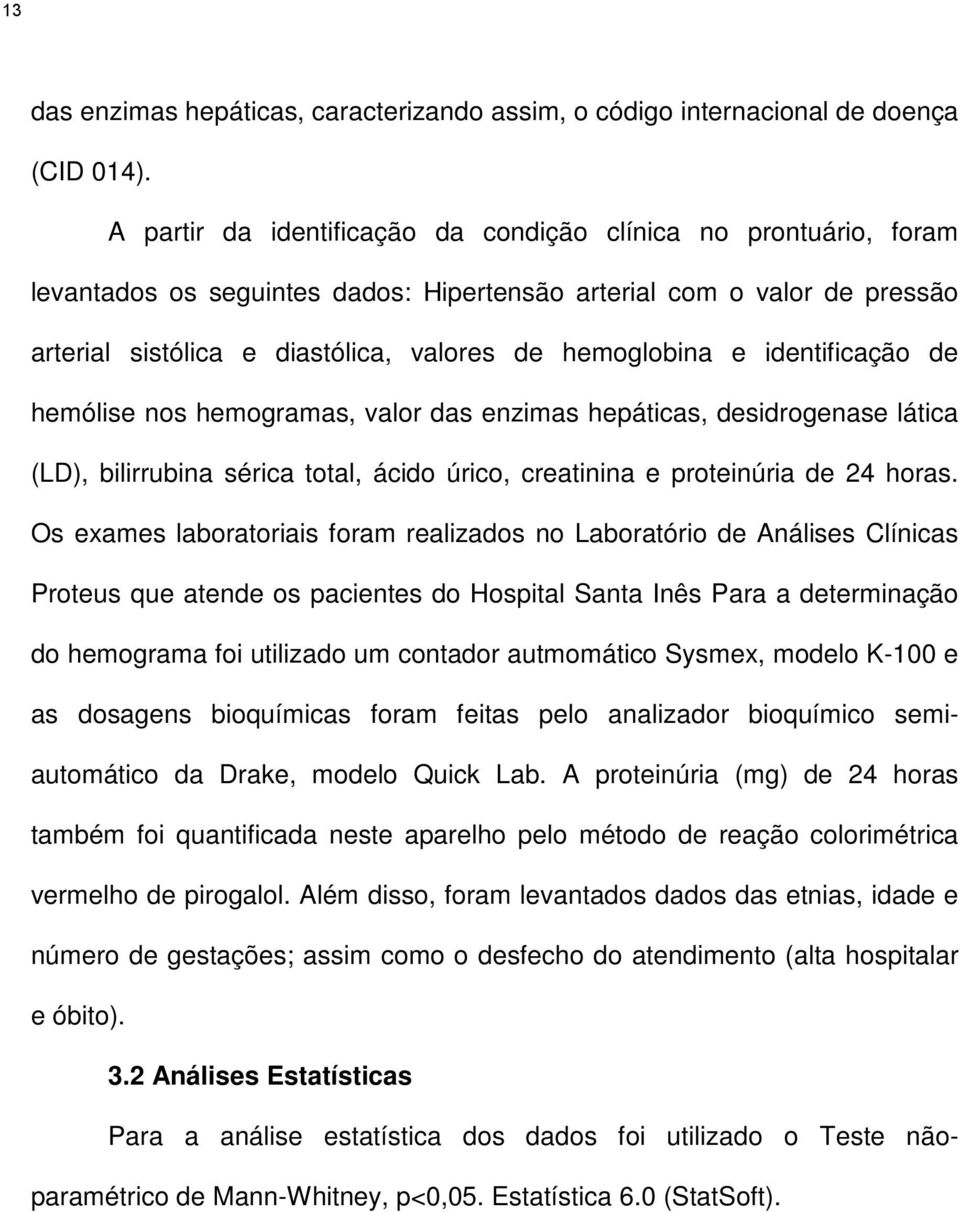 identificação de hemólise nos hemogramas, valor das enzimas hepáticas, desidrogenase lática (LD), bilirrubina sérica total, ácido úrico, creatinina e proteinúria de 24 horas.