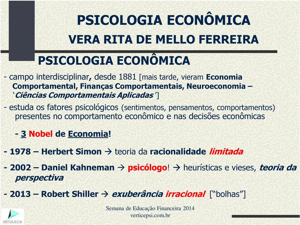 econômico e nas decisões econômicas - 3 Nobel de Economia!