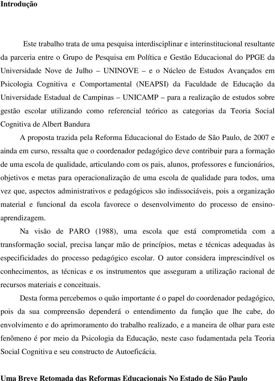 sobre gestão escolar utilizando como referencial teórico as categorias da Teoria Social Cognitiva de Albert Bandura A proposta trazida pela Reforma Educacional do Estado de São Paulo, de 2007 e ainda