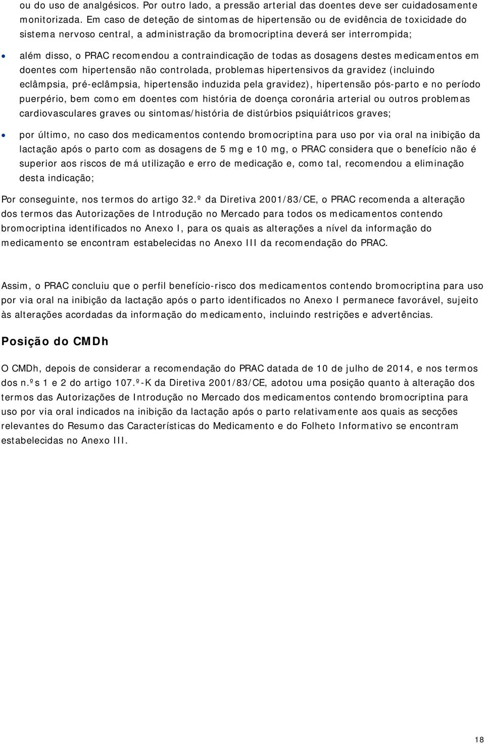 contraindicação de todas as dosagens destes medicamentos em doentes com hipertensão não controlada, problemas hipertensivos da gravidez (incluindo eclâmpsia, pré-eclâmpsia, hipertensão induzida pela