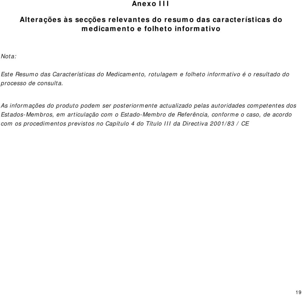 As informações do produto podem ser posteriormente actualizado pelas autoridades competentes dos Estados-Membros, em articulação