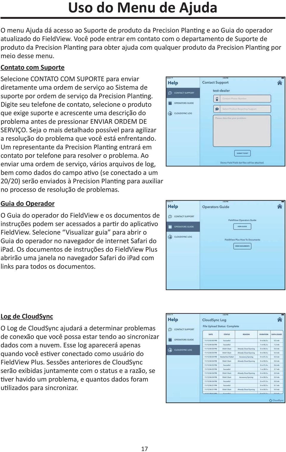 Contato com Suporte Selecione CONTATO COM SUPORTE para enviar diretamente uma ordem de serviço ao Sistema de suporte por ordem de serviço da Precision Planting.