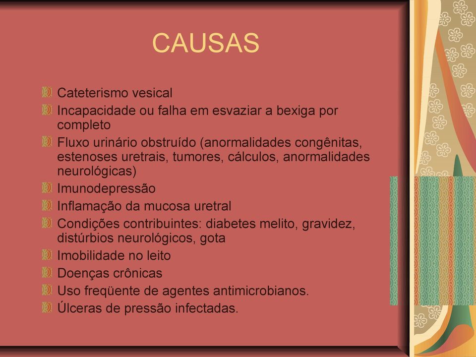 Inflamação da mucosa uretral Condições contribuintes: diabetes melito, gravidez, distúrbios neurológicos,