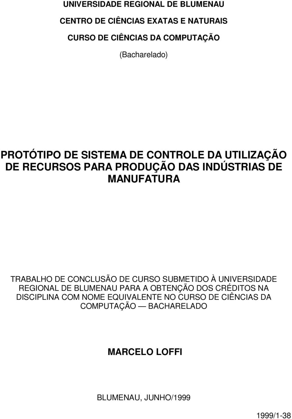 MANUFATURA TRABALHO DE CONCLUSÃO DE CURSO SUBMETIDO À UNIVERSIDADE REGIONAL DE BLUMENAU PARA A OBTENÇÃO DOS