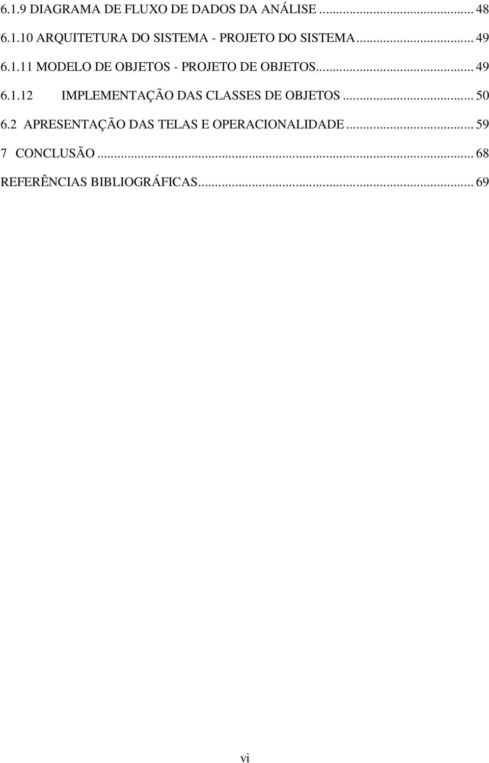 .. 50 6.2 APRESENTAÇÃO DAS TELAS E OPERACIONALIDADE... 59 7 CONCLUSÃO.