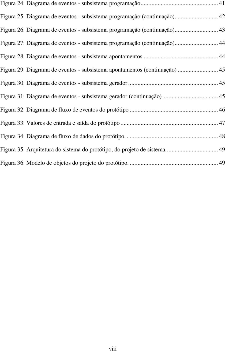 .. 44 Figura 28: Diagrama de eventos - subsistema apontamentos... 44 Figura 29: Diagrama de eventos - subsistema apontamentos (continuação)... 45 Figura 30: Diagrama de eventos - subsistema gerador.