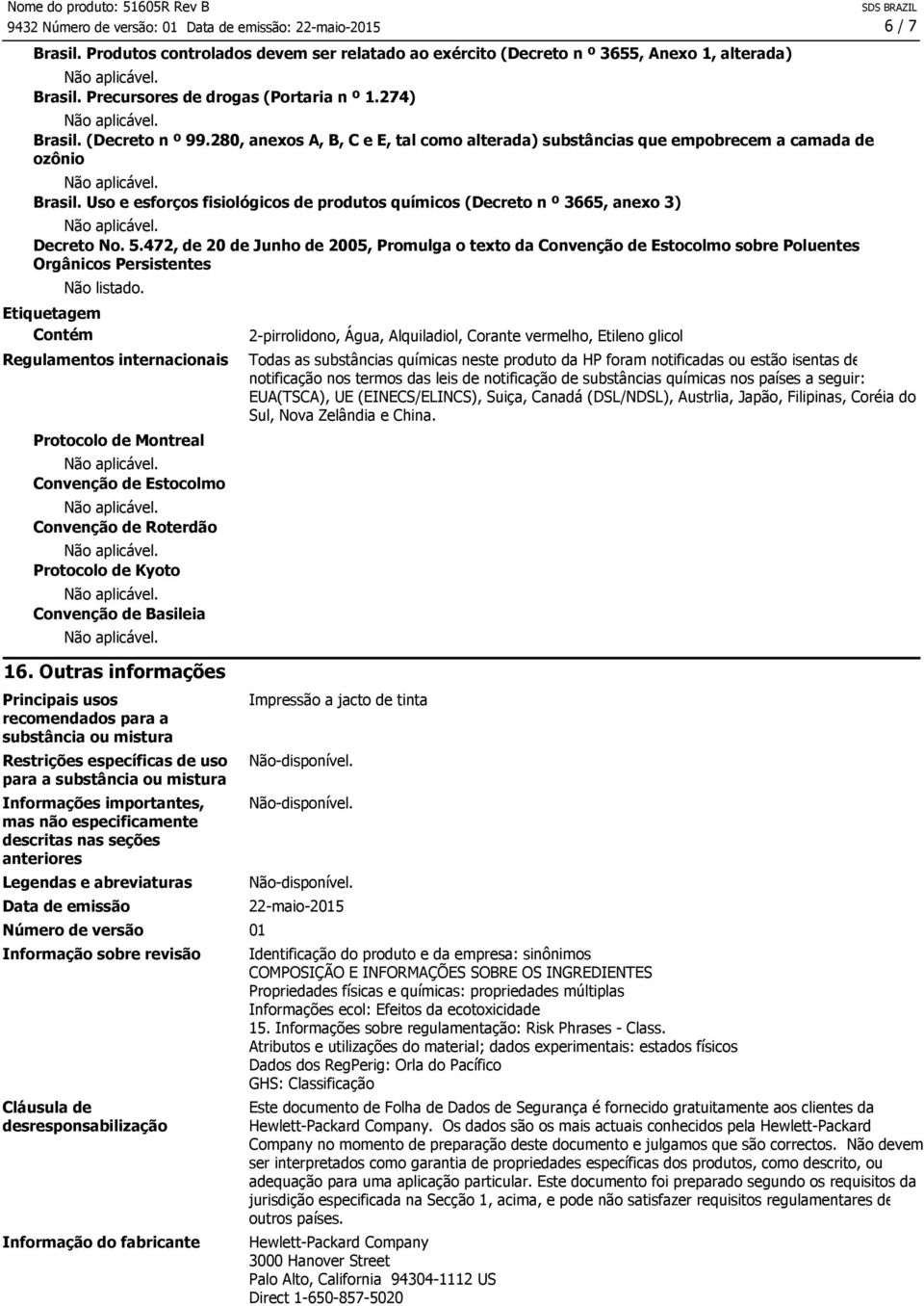 472, de 20 de Junho de 2005, Promulga o texto da Convenção de Estocolmo sobre Poluentes Orgânicos Persistentes Etiquetagem Contém Não listado.