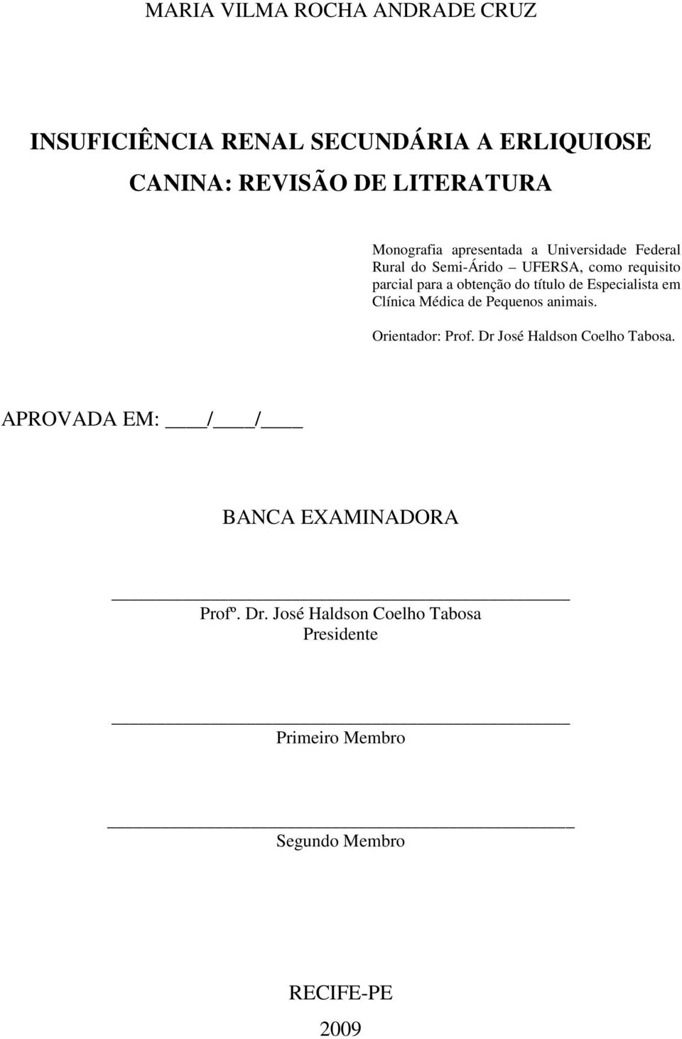 Especialista em Clínica Médica de Pequenos animais. Orientador: Prof. Dr José Haldson Coelho Tabosa.