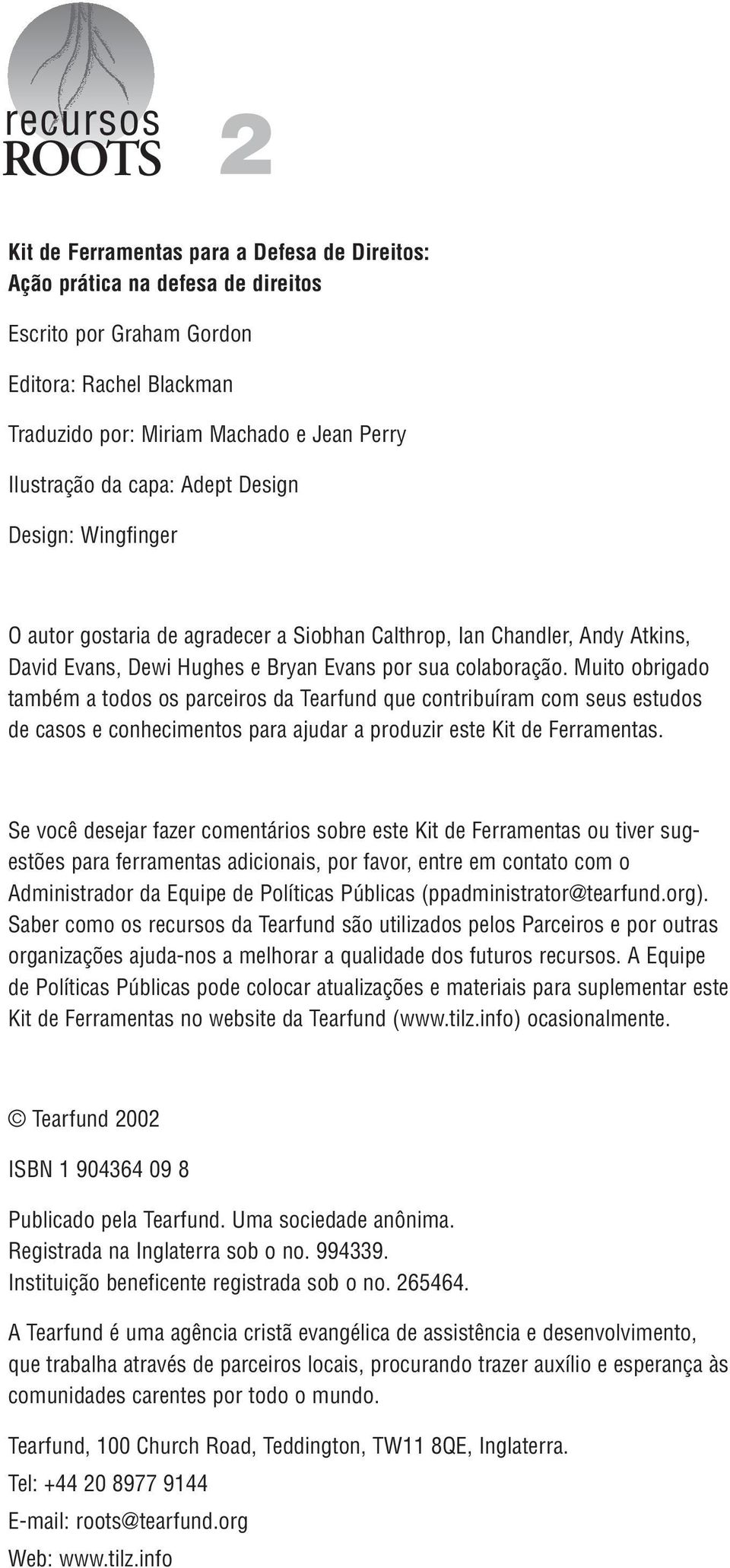 Muito obrigado também a todos os parceiros da Tearfund que contribuíram com seus estudos de casos e conhecimentos para ajudar a produzir este Kit de Ferramentas.