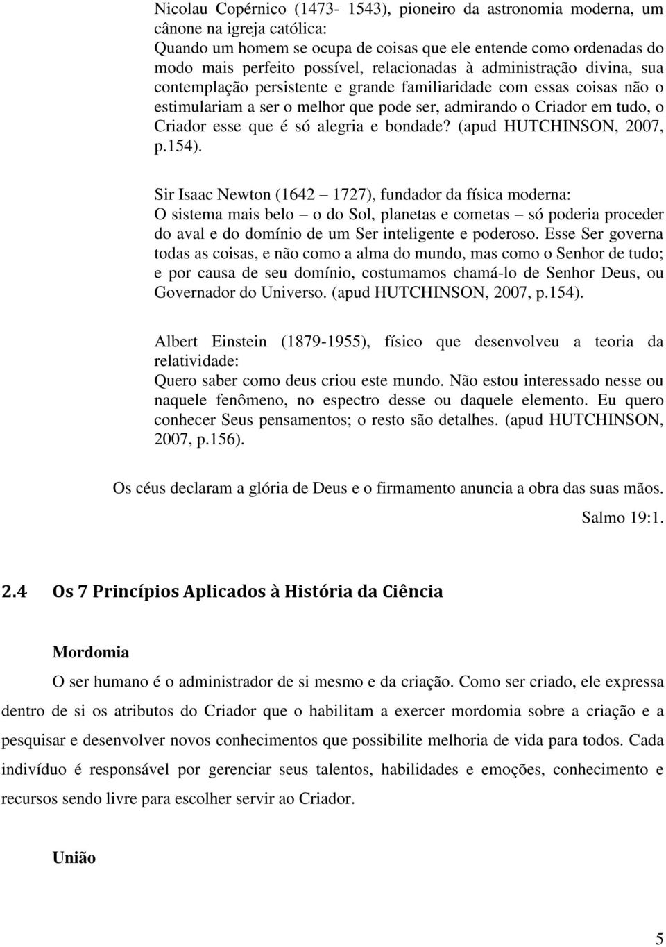 que é só alegria e bondade? (apud HUTCHINSON, 2007, p.154).