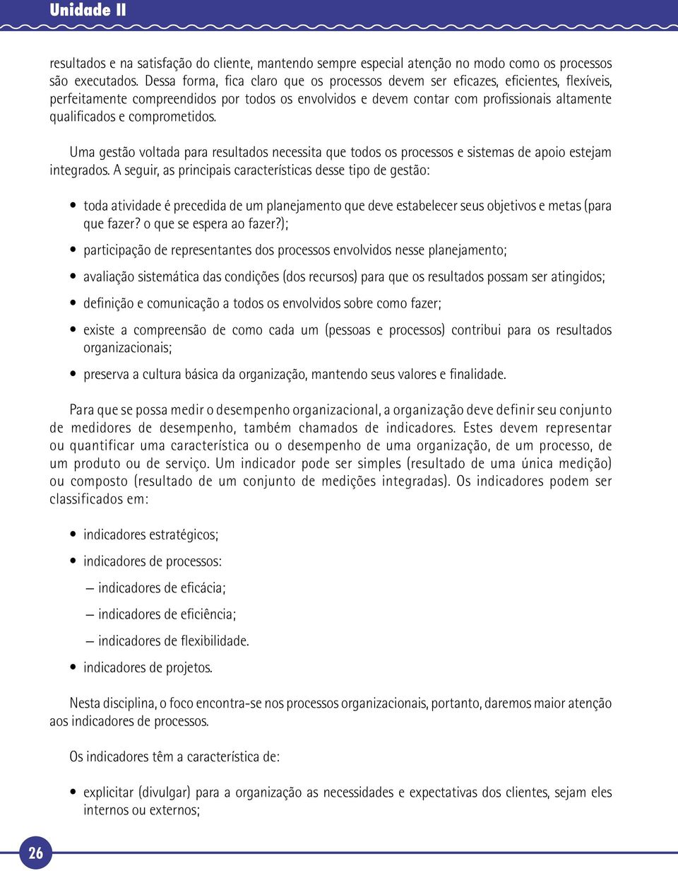 comprometidos. Uma gestão voltada para resultados necessita que todos os processos e sistemas de apoio estejam integrados.