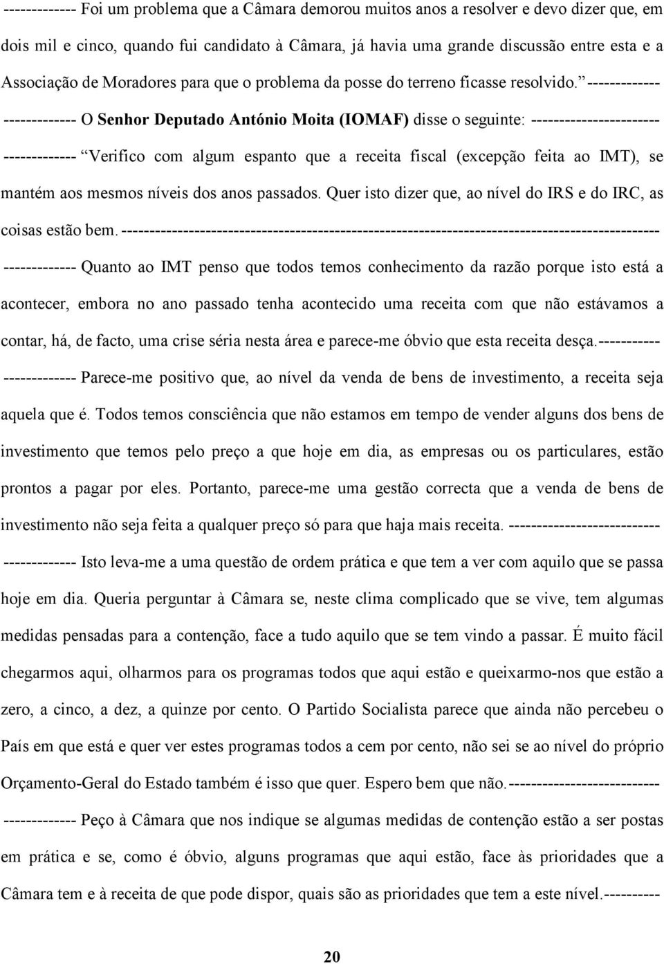 ------------- ------------- O Senhor Deputado António Moita (IOMAF) disse o seguinte: ----------------------- ------------- Verifico com algum espanto que a receita fiscal (excepção feita ao IMT), se