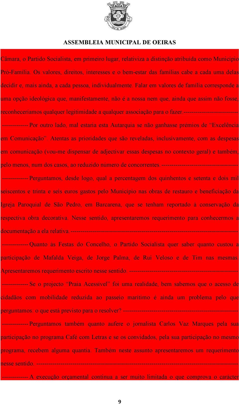 Falar em valores de família corresponde a uma opção ideológica que, manifestamente, não é a nossa nem que, ainda que assim não fosse, reconheceríamos qualquer legitimidade a qualquer associação para