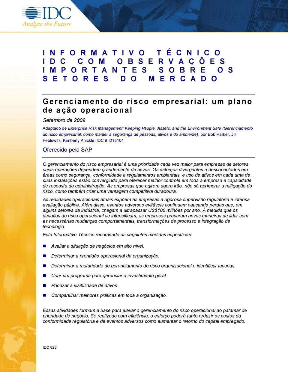 ativos e do ambiente), por Bob Parker, Jill Feblowitz, Kimberly Knickle; IDC #II215101 Oferecido pela SAP O gerenciamento do risco empresarial é uma prioridade cada vez maior para empresas de setores