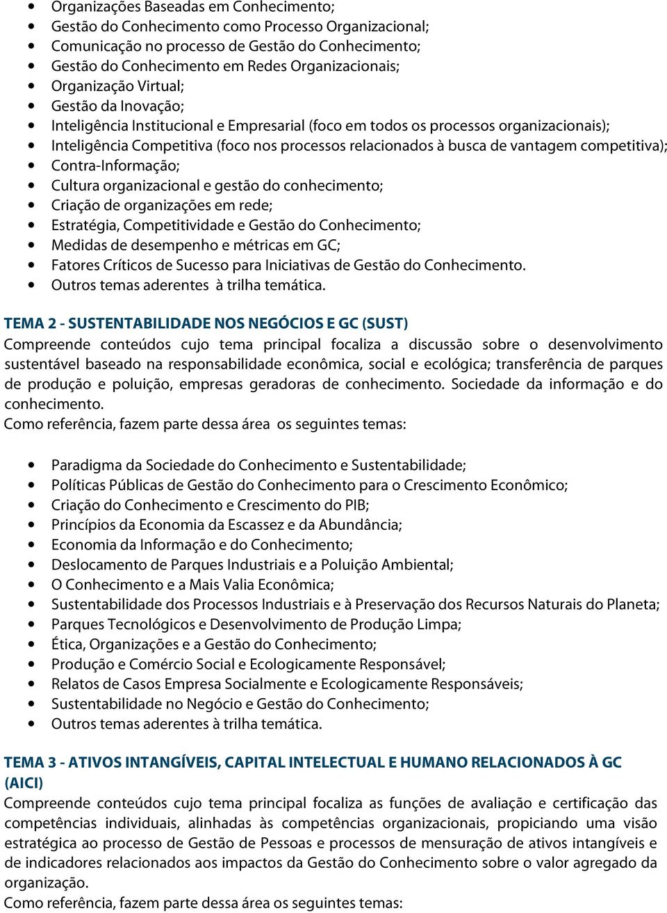 vantagem competitiva); Contra-Informação; Cultura organizacional e gestão do conhecimento; Criação de organizações em rede; Estratégia, Competitividade e Gestão do Conhecimento; Medidas de desempenho