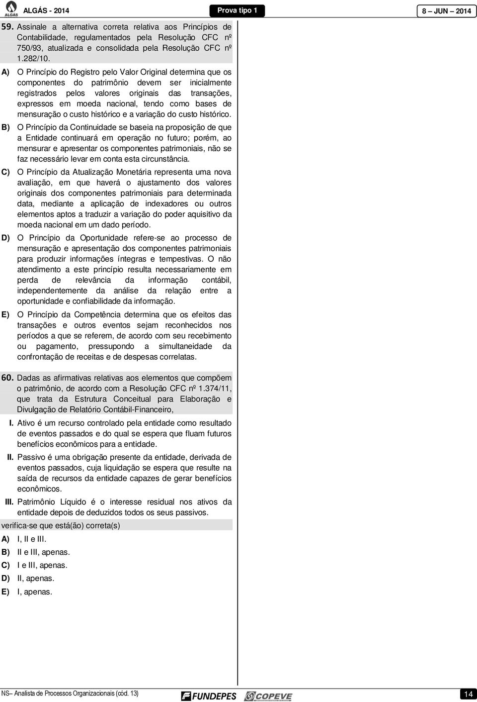 como bases de mensuração o custo histórico e a variação do custo histórico.