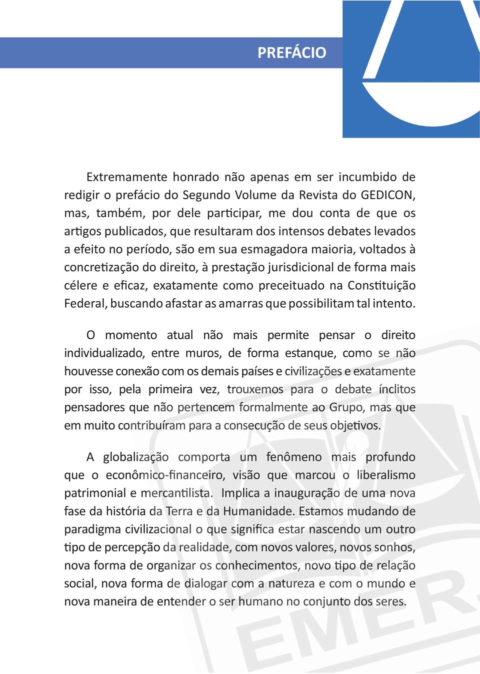 O momento atual não mais permite pensar o direito individualizado, entre muros, de forma estanque, como se não por isso, pela primeira vez, trouxemos para o debate