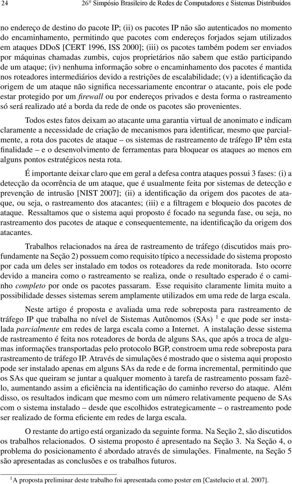 participando de um ataque; (iv) nenhuma informação sobre o encaminhamento dos pacotes é mantida nos roteadores intermediários devido a restrições de escalabilidade; (v) a identificação da origem de