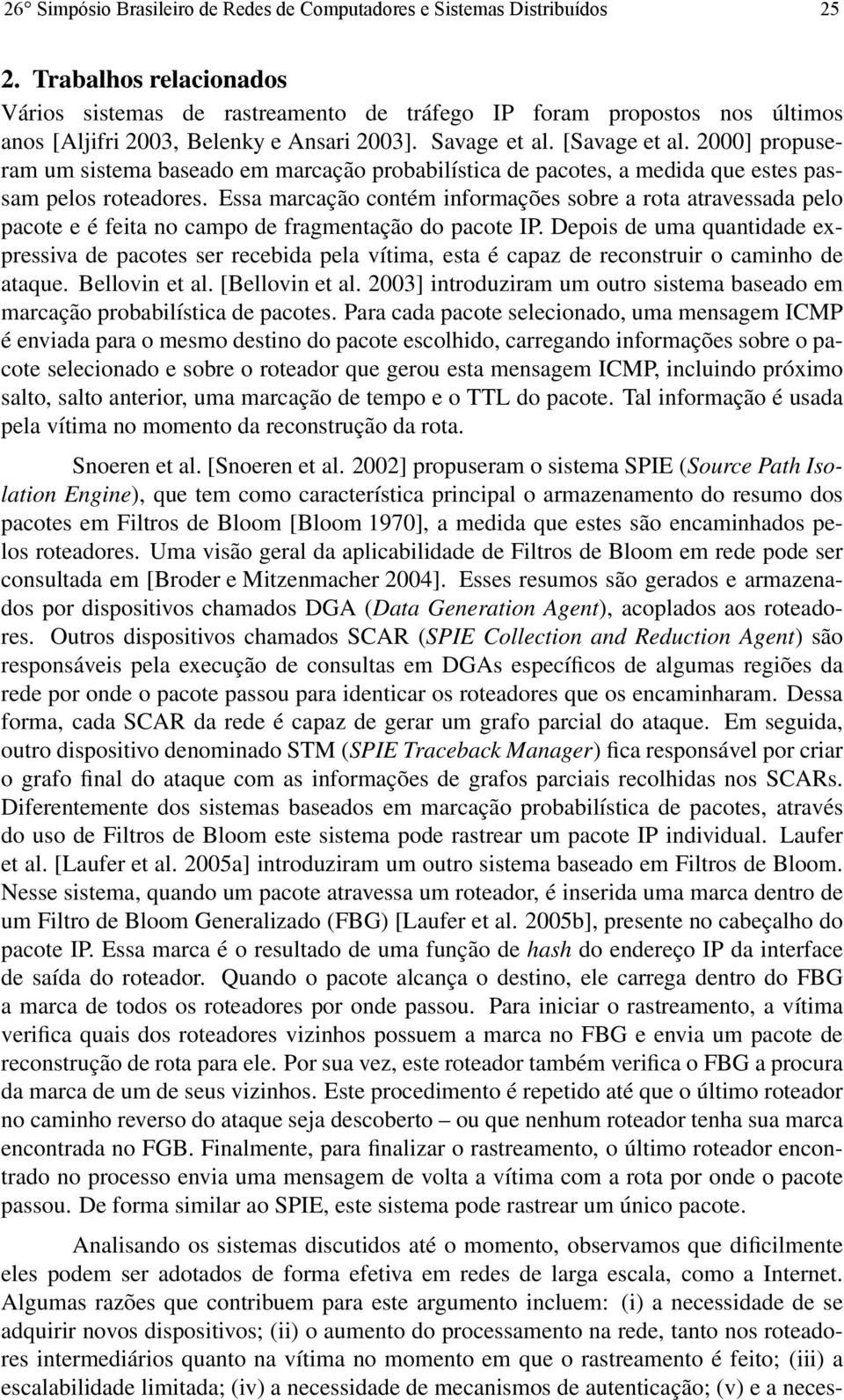 2000] propuseram um sistema baseado em marcação probabilística de pacotes, a medida que estes passam pelos roteadores.