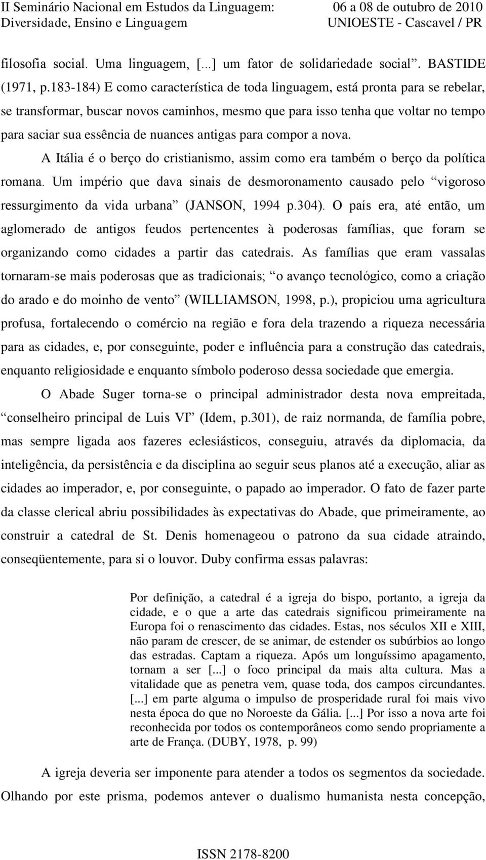 antigas para compor a nova. A Itália é o berço do cristianismo, assim como era também o berço da política romana.