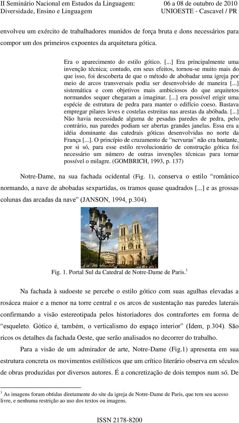 desenvolvido de maneira [...] sistemática e com objetivos mais ambiciosos do que arquitetos normandos sequer chegaram a imaginar. [...] era possível erigir uma espécie de estrutura de pedra para manter o edifício coeso.