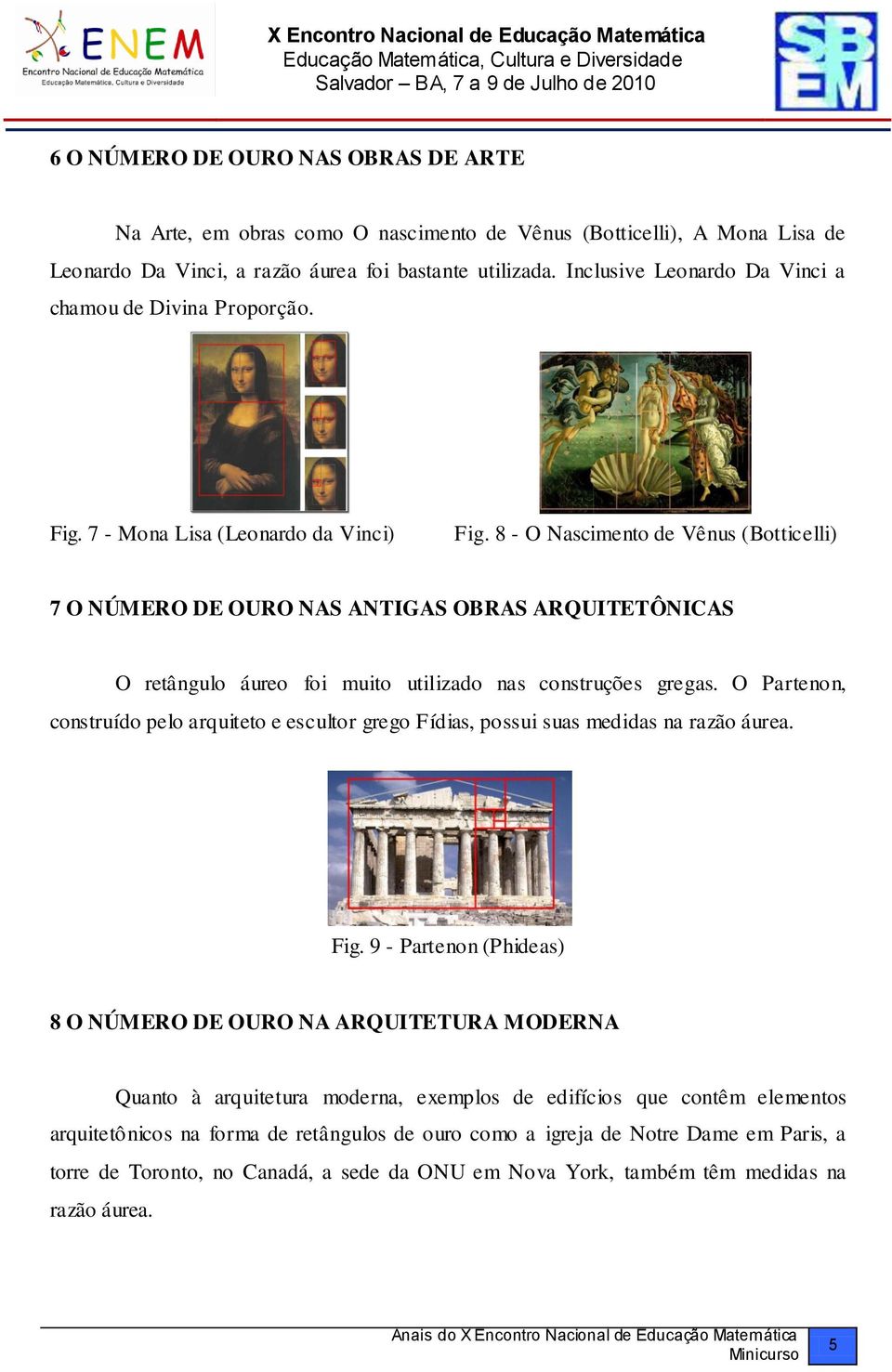 8 - O Nascimento de Vênus (Botticelli) 7 O NÚMERO DE OURO NAS ANTIGAS OBRAS ARQUITETÔNICAS O retângulo áureo foi muito utilizado nas construções gregas.