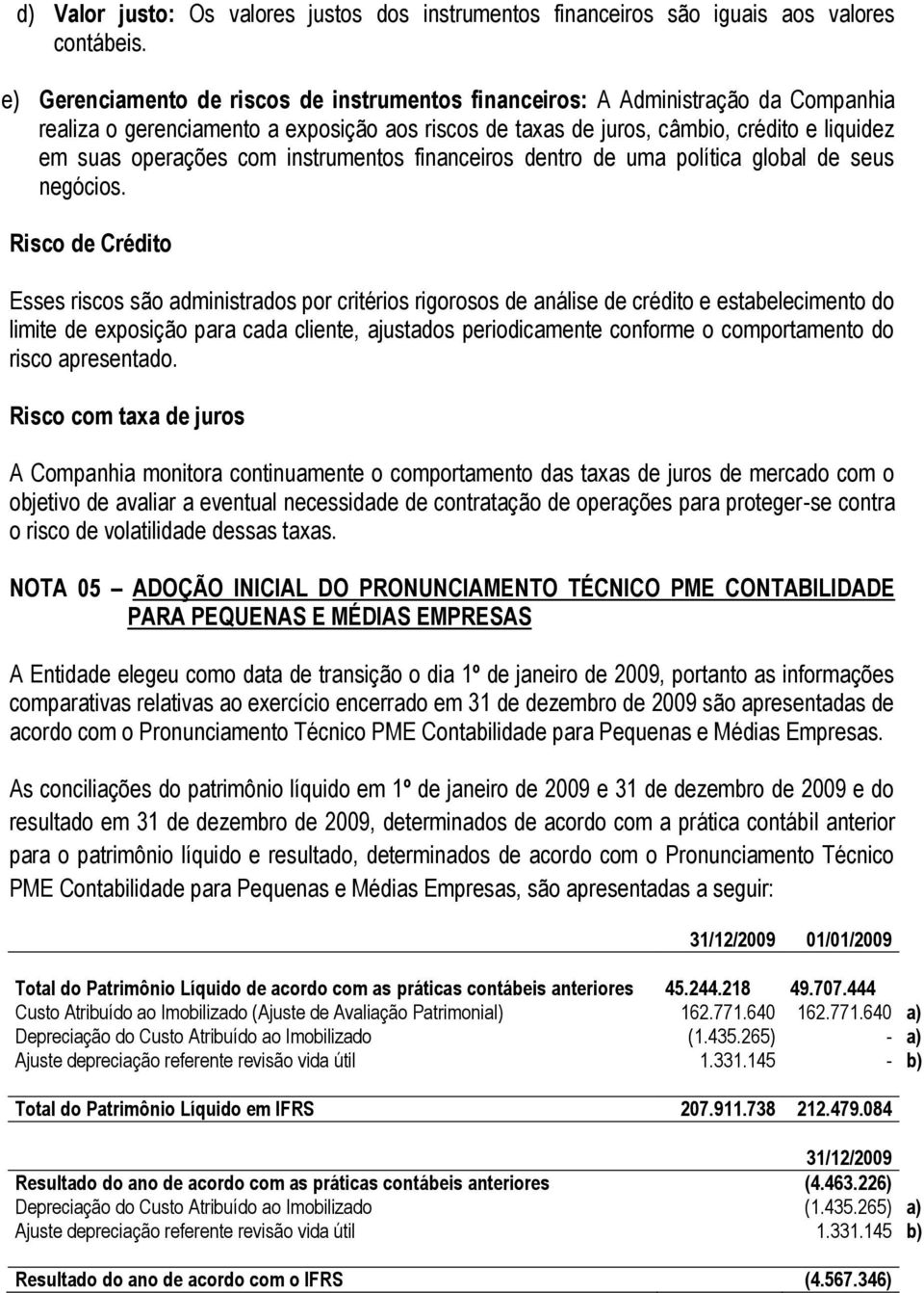 instrumentos financeiros dentro de uma política global de seus negócios.