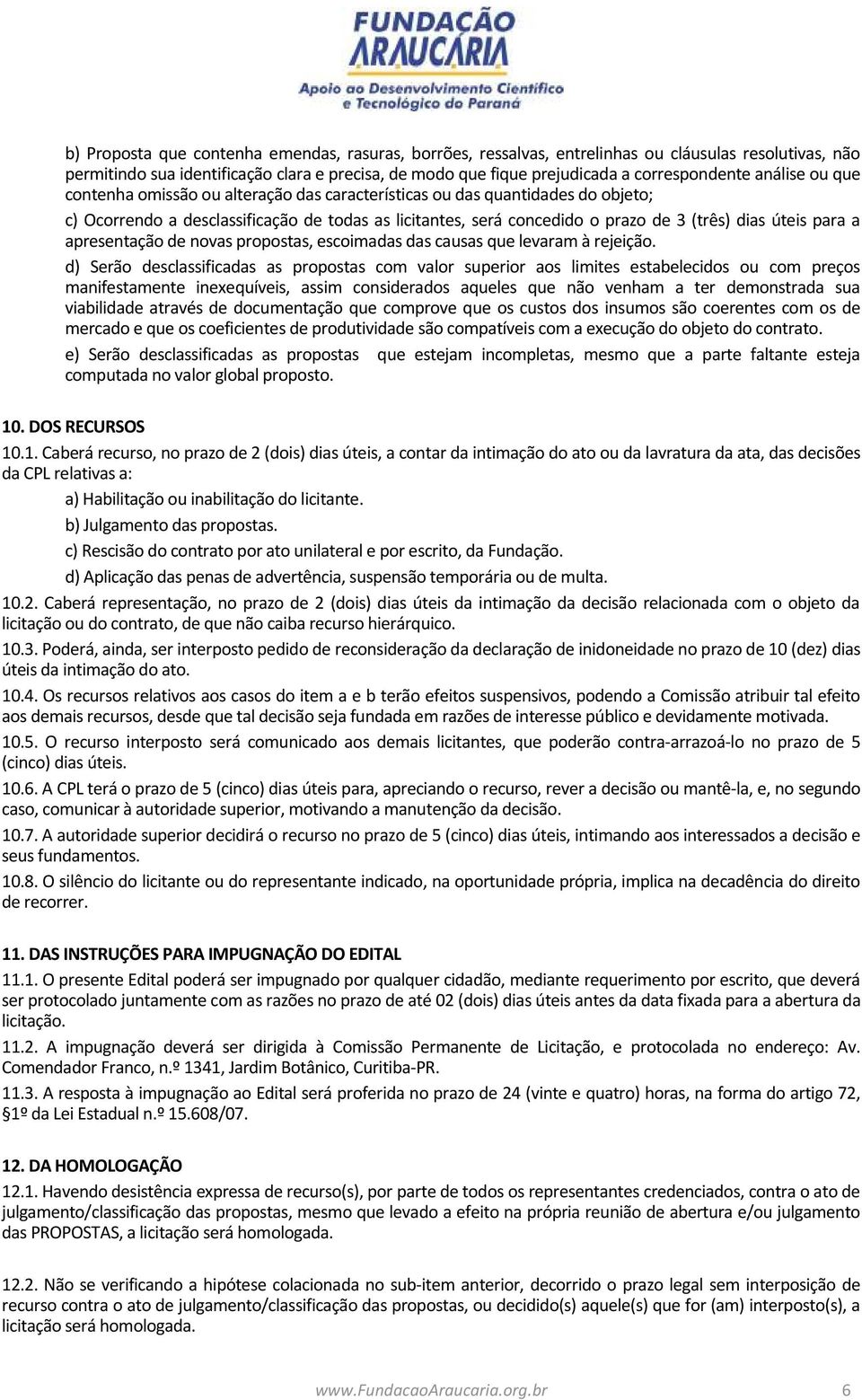 para a apresentação de novas propostas, escoimadas das causas que levaram à rejeição.