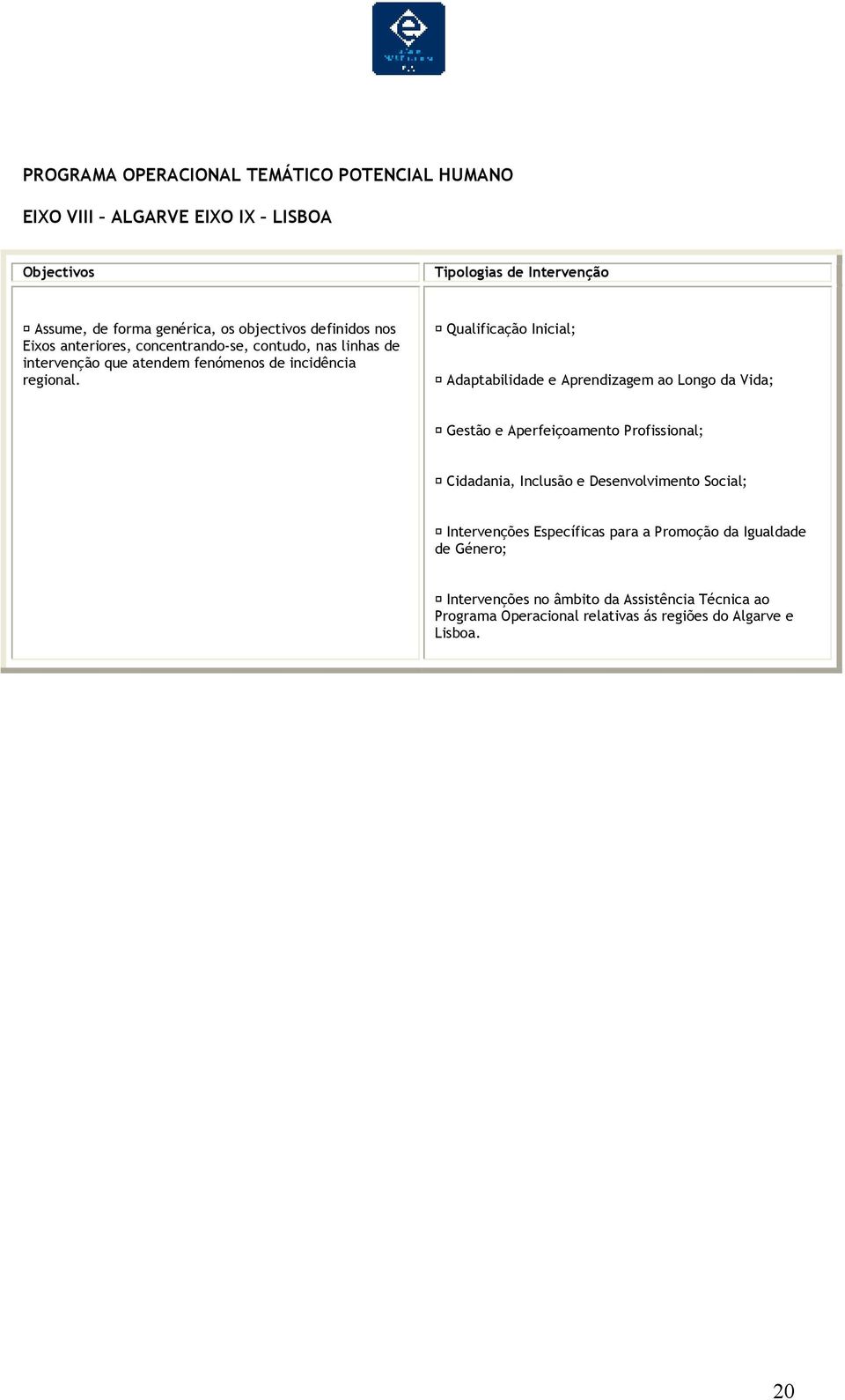 Qualificação Inicial; Adaptabilidade e Aprendizagem ao Longo da Vida; Gestão e Aperfeiçoamento Profissional; Cidadania, Inclusão e Desenvolvimento