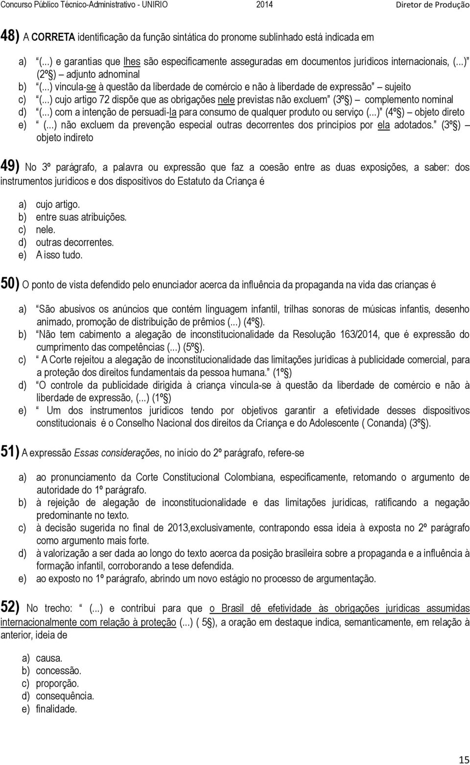 ..) cujo artigo 72 dispõe que as obrigações nele previstas não excluem (3º ) complemento nominal d) (...) com a intenção de persuadi-la para consumo de qualquer produto ou serviço (.