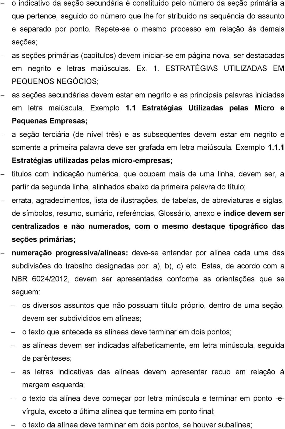 ESTRATÉGIAS UTILIZADAS EM PEQUENOS NEGÓCIOS; as seções secundárias devem estar em negrito e as principais palavras iniciadas em letra maiúscula. Exemplo 1.