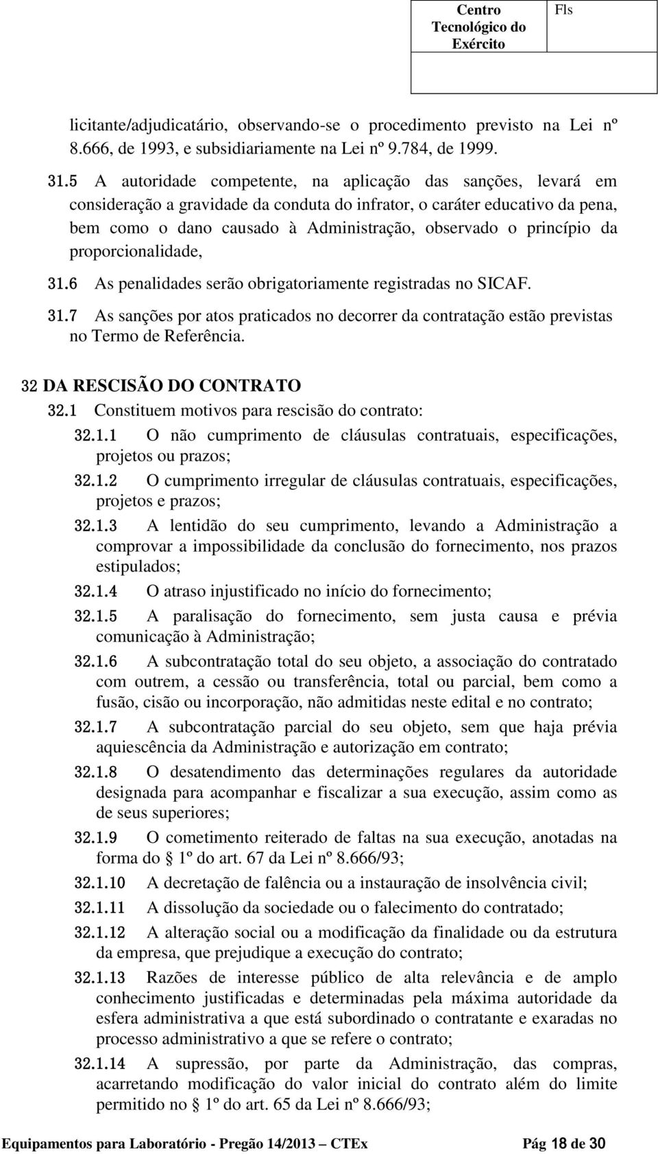 princípio da proporcionalidade, 31.6 As penalidades serão obrigatoriamente registradas no SICAF. 31.7 As sanções por atos praticados no decorrer da contratação estão previstas no Termo de Referência.