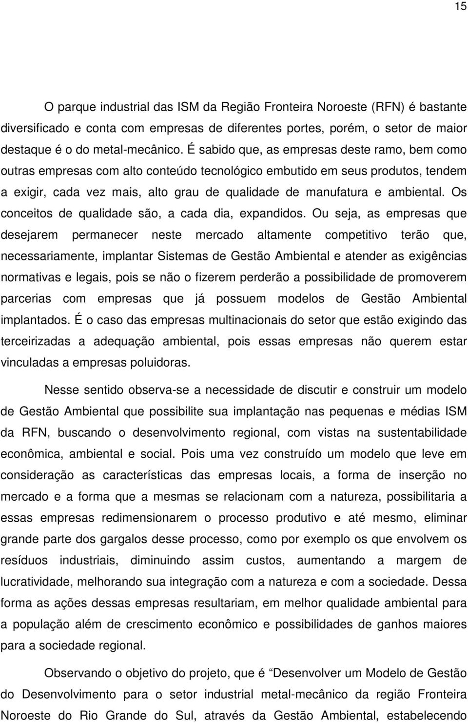 ambiental. Os conceitos de qualidade são, a cada dia, expandidos.