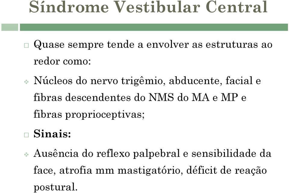 do NMS do MA e MP e fibras proprioceptivas; Sinais: Ausência do reflexo